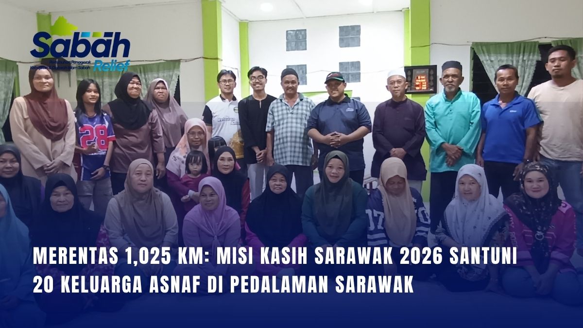 Merentas 1,025 KM: Misi Kasih Sarawak Santuni 20 Keluarga Asnaf di Pedalaman Sarawak | Sabah Relief