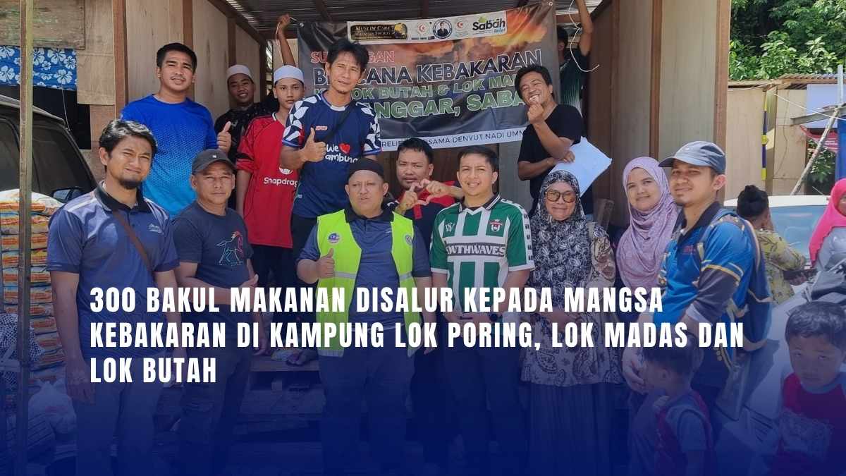 300 Bakul Makanan Disalur Kepada Mangsa Kebakaran di Kampung Lok Poring, Lok Madas dan Lok Butah | Sabah Relief